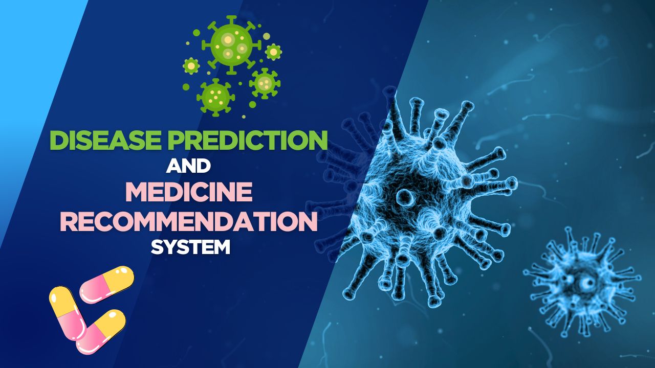 Disease Prediction and Medicine Recommendation System
